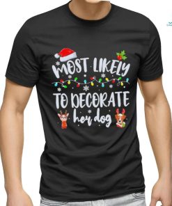 Most Likely To Decorate Her Dog Family Christmas Pajamas 2023 Shirt