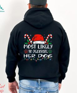 Most Likely To Decorate Her Dog Funny Family Christmas Shirt