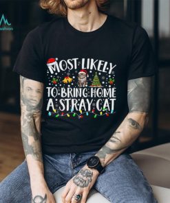 Most likely to bring home a stray cat Christmas Shirt