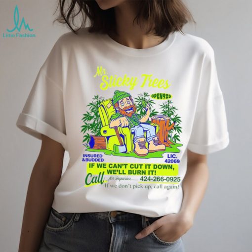 Mr Sticky Trees if we can’t cut it down we’ll burn it shirt