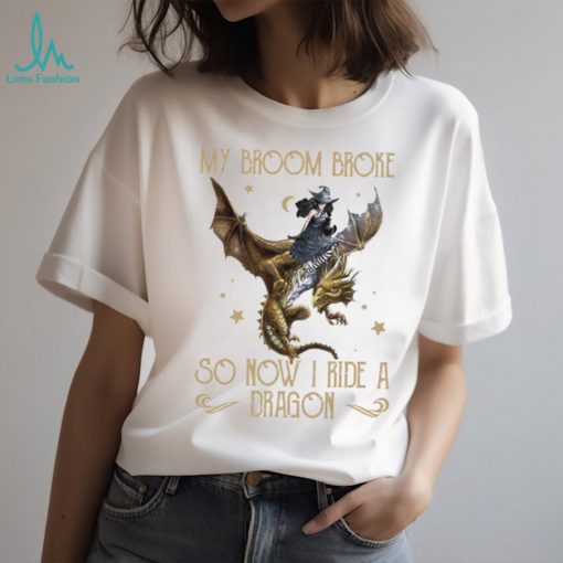 My Broom Broke So Now I Ride A Dragon Classic T Shirt