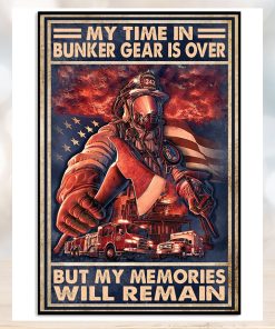 My Time In Bunker Gear Is Over But My Memories Will Reman Poster