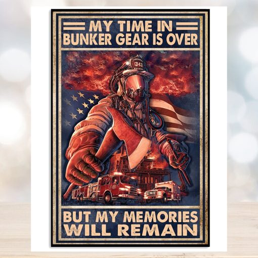 My Time In Bunker Gear Is Over But My Memories Will Reman Poster