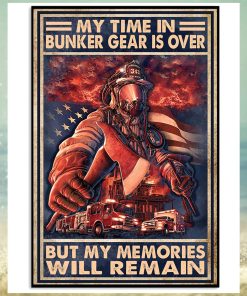 My Time In Bunker Gear Is Over But My Memories Will Reman Poster