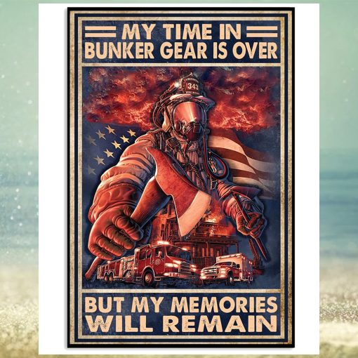 My Time In Bunker Gear Is Over But My Memories Will Reman Poster