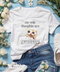 My only thoughts are intrusive shirt