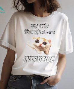 My only thoughts are intrusive shirt