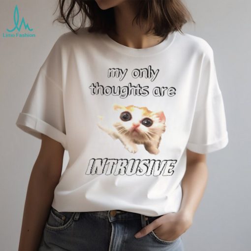 My only thoughts are intrusive shirt