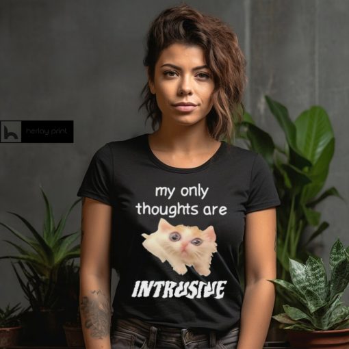 My only thoughts are intrusive shirt