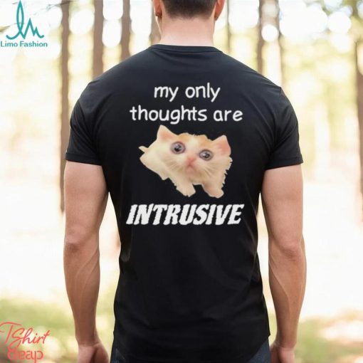 My only thoughts are intrusive shirt