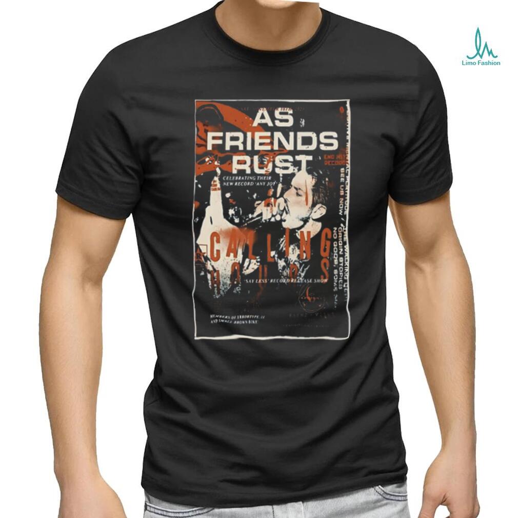 NC As Friends Rust Calling Hours t shirt NC As Friends Rust Calling Hours t shirt