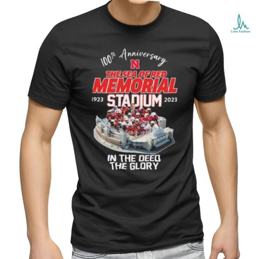 Nebraska Cornhuskers 100th Anniversary The Sea Of Red Memorial Stadium 1923 2023 In The Deed The Glory shirt