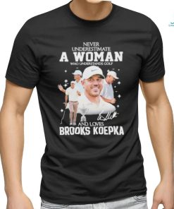 Never Underestimate A Woman Who Understands Golf And Loves Brooks Koepka T Shirt