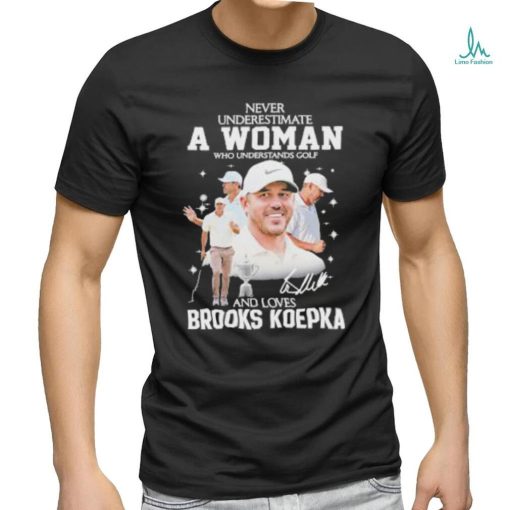 Never Underestimate A Woman Who Understands Golf And Loves Brooks Koepka T Shirt