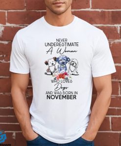 Never Underestimate a woman who loves dogs and was born in november shirt