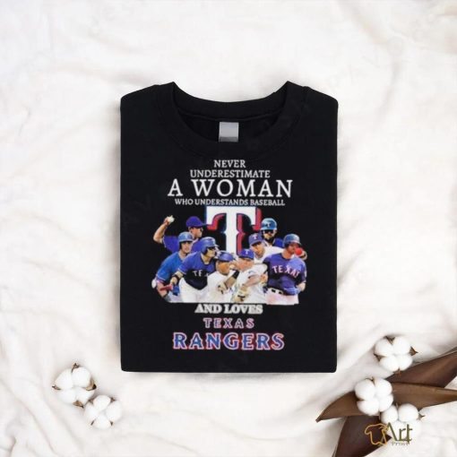 Never underestimate a woman who understands baseball and loves Texas Rangers shirt