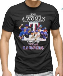 Never underestimate a woman who understands baseball and loves Texas Rangers shirt
