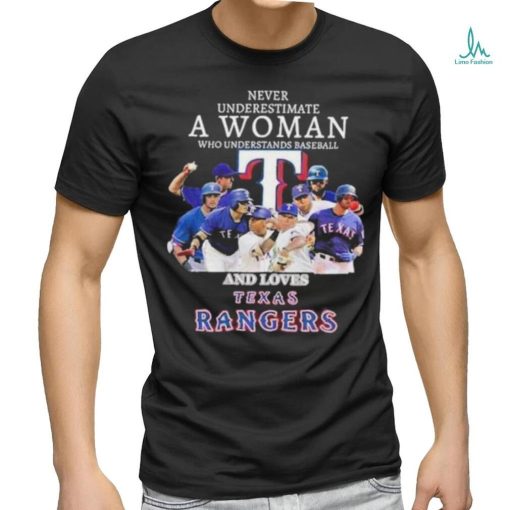 Never underestimate a woman who understands baseball and loves Texas Rangers shirt
