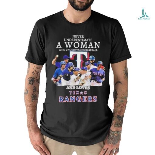 Never underestimate a woman who understands baseball and loves Texas Rangers shirt