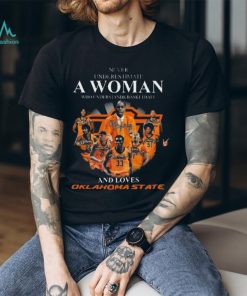 Never underestimate a woman who understands basketball and loves Oklahoma state signatures Shirt