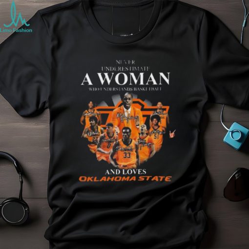 Never underestimate a woman who understands basketball and loves Oklahoma state signatures Shirt