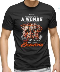 Never underestimate a woman who understands football and loves Beavers signatures shirt