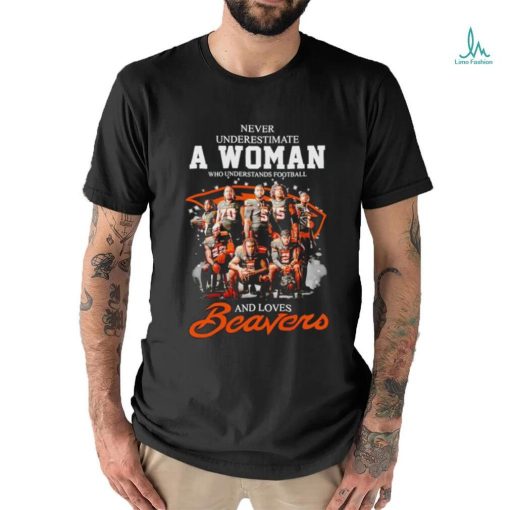 Never underestimate a woman who understands football and loves Beavers signatures shirt