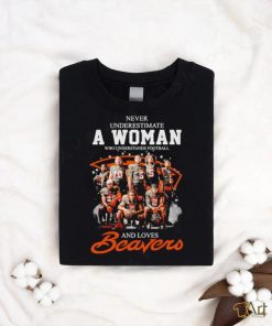 Never underestimate a woman who understands football and loves Beavers signatures shirt