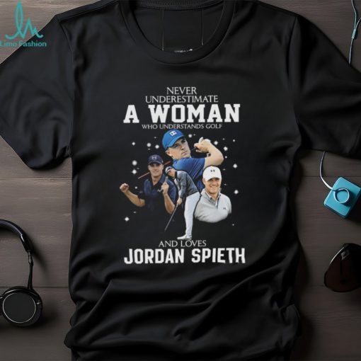 Never underestimate a woman who understands golf and loves jordan spieth shirt