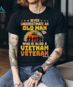 Never underestimate an old man who is also a Vietnam veteran’s day shirt