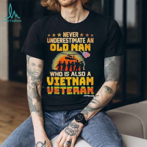 Never underestimate an old man who is also a Vietnam veteran’s day shirt