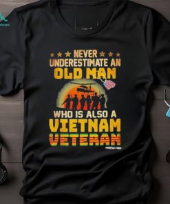 Never underestimate an old man who is also a Vietnam veteran’s day shirt