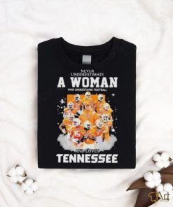 Never underestimate woman football and loves Tennessee signature shirt