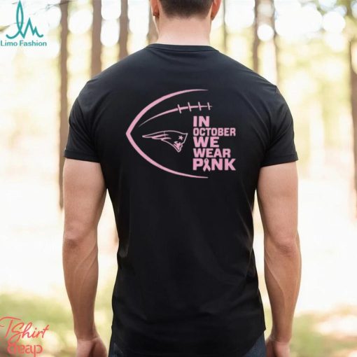 New England Patriots NFL In October We Wear Pink Shirt