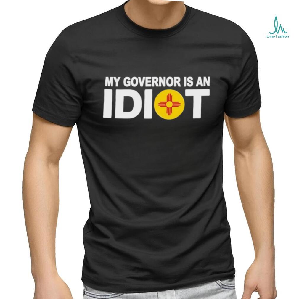New Mexico My Governor Is An Idiot Shirt New Mexico My Governor Is An Idiot Shirt