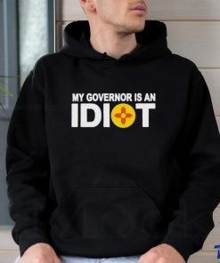 New Mexico My Governor Is An Idiot Shirt