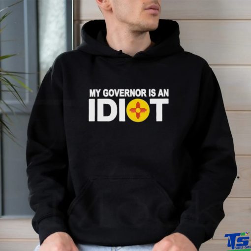 New Mexico My Governor Is An Idiot Shirt