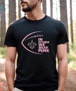 New Orleans Saints NFL In October We Wear Pink Shirt