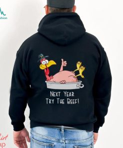 Next Year Try The Beef Funny Turkey Day Happy Thanksgiving T Shirt