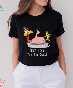 Next Year Try The Beef Funny Turkey Day Happy Thanksgiving T Shirt