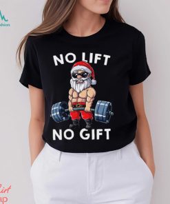 No Lift No Gift Santa Workout Gym Lover Funny Christmas Gift Shirt, hoodie, sweater, long sleeve and tank top No Lift No Gift Santa Workout Gym Lover Funny Christmas Gift Shirt