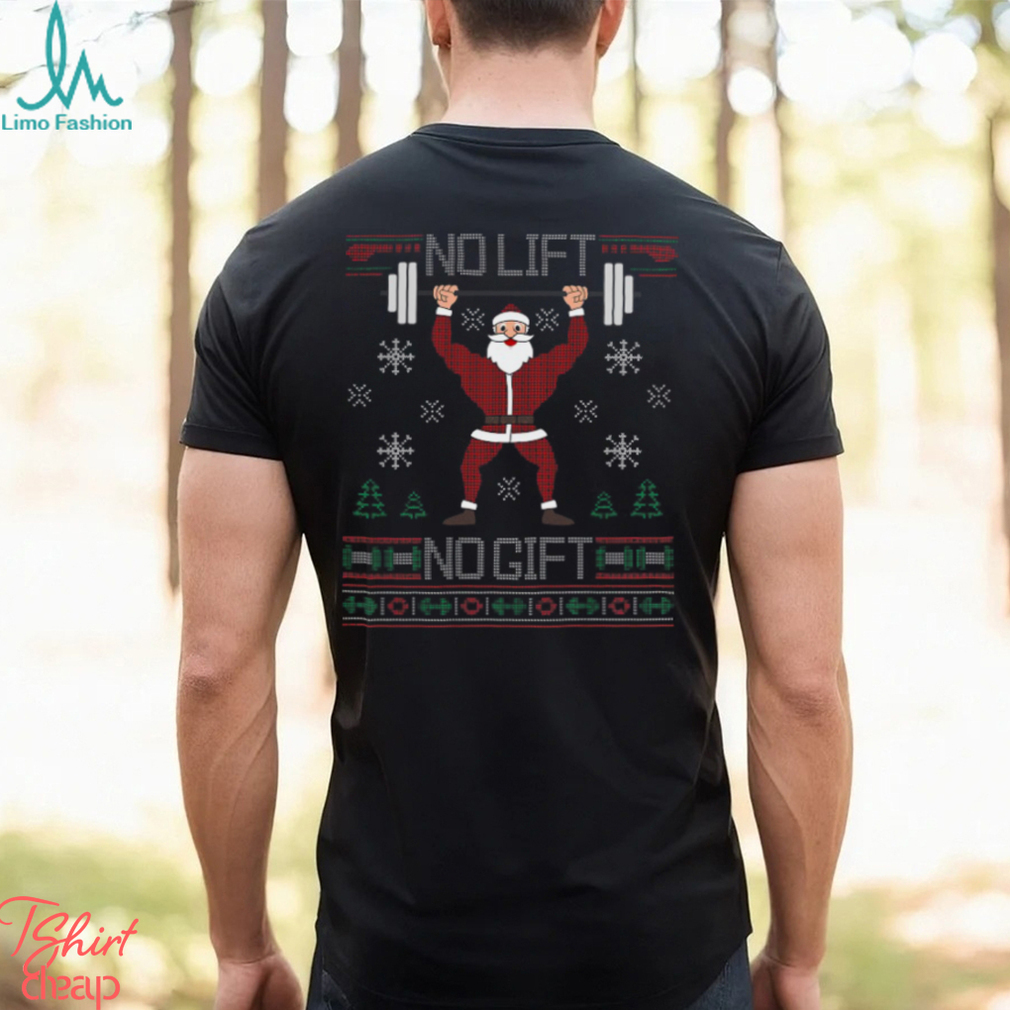 No Lift No Gift Ugly Christmas Gym Santa Shirt No Lift No Gift Ugly Christmas Gym Santa Shirt