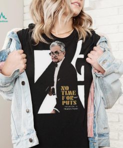 No time for 007 puts iation is transitory 2023 shirt