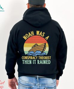 Noah Was A Conspiracy Theorist Then It Rained Vintage T Shirt