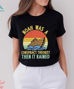 Noah Was A Conspiracy Theorist Then It Rained Vintage T Shirt