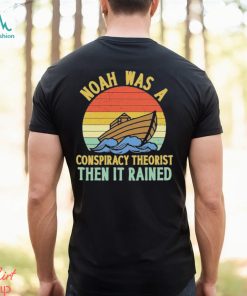 Noah Was A Conspiracy Theorist Then It Rained Vintage T Shirt