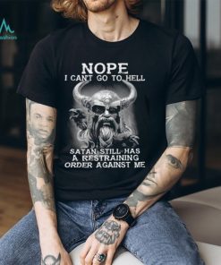 Nope I Can't go To Hell Satan Still Has A Restraining Order Against Me Classic T Shirt