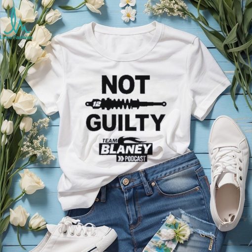 Not guilty team blaney poDcast 2023 shirt