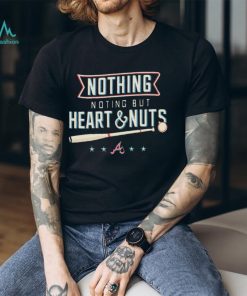 Nothing but heart and nuts Atlanta Braves baseball shirt - Limotees