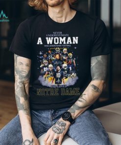 Notre Dame Fighting Irish Never Underestimate A Woman Who Understands Football And Loves Notre T Shirt